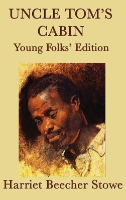 Uncle Tom's Cabin - Young Folks' Edition by Stowe, Harriet Beecher