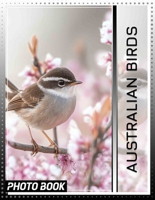 Australian Birds Photo Book: Explore 40 Stunning Images Showcasing The Diversity Of Unique Avian Species Down Under by Pearson, Constance