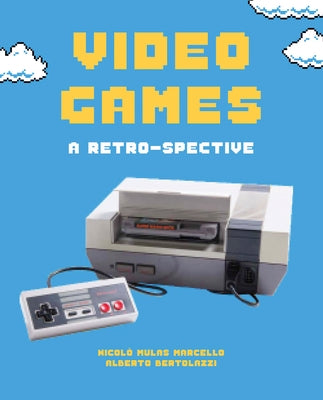 Video Games: A Retro-Spective by Marcello, Nicolò Mulas