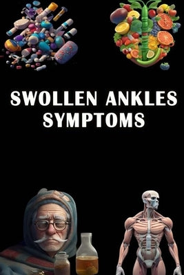 Swollen Ankles Symptoms: Spot the Signs of Swollen Ankles - Prioritize Circulation and Foot Health! by Somsuzen, Jacub