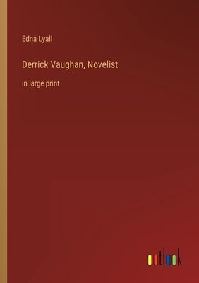 Derrick Vaughan, Novelist: in large print by Lyall, Edna