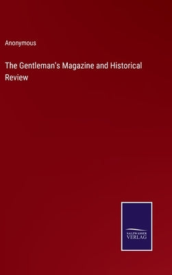 The Gentleman's Magazine and Historical Review by Anonymous