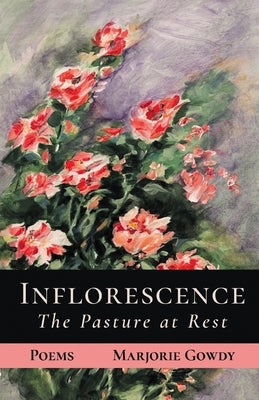 Inflorescence: The Pasture at Rest by Gowdy, Marjorie