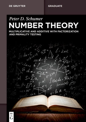 Number Theory: Multiplicative and Additive with Factorization and Primality Testing by Schumer, Peter D.