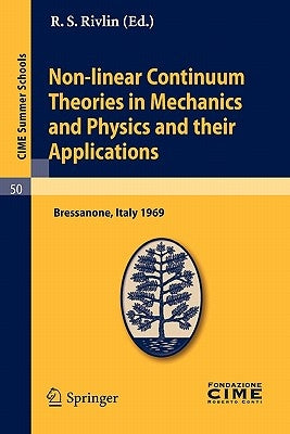 Non-Linear Continuum Theories in Mechanics and Physics and Their Applications: Lectures Given at a Summer School of the Centro Internazionale Matemati by Rivlin, R. S.