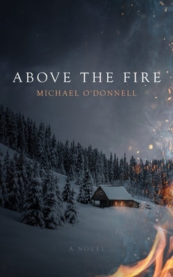 Above the Fire by O'Donnell, Michael