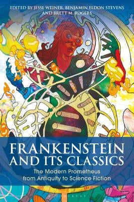Frankenstein and Its Classics: The Modern Prometheus from Antiquity to Science Fiction by Stevens, Benjamin Eldon