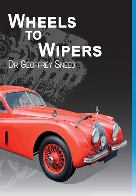 Wheels to Wipers by Sneed, Geoffrey