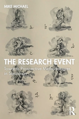 The Research Event: Towards Prospective Methodologies in Sociology by Michael, Mike
