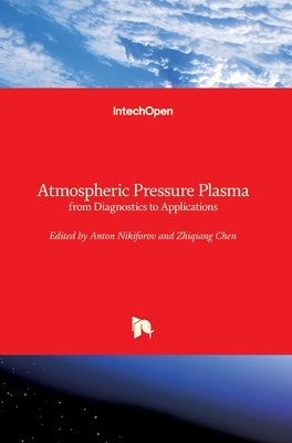 Atmospheric Pressure Plasma: from Diagnostics to Applications by Nikiforov, Anton