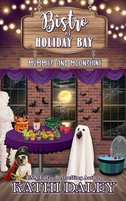 The Bistro at Holiday Bay: Mummies and Moonshine by Daley, Kathi