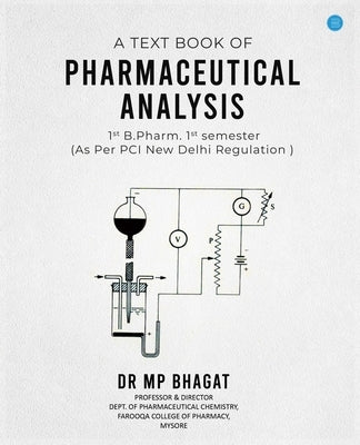 A Text book of Pharmaceutical Analysis for 1st B.Pharm. 1st semester as per PCI, New Delhi Regulation by Bhagat, M. P.