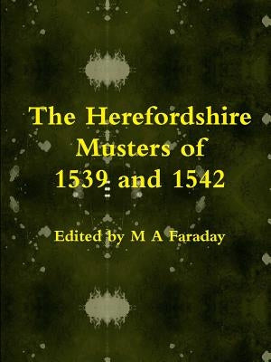 The Herefordshire Musters of 1539 and 1542 by Faraday, M. a.