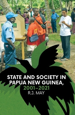 State and Society in Papua New Guinea, 2001-2021 by May, R. J.