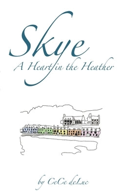 Skye: A Heart in the Heather by Deluc, Cece