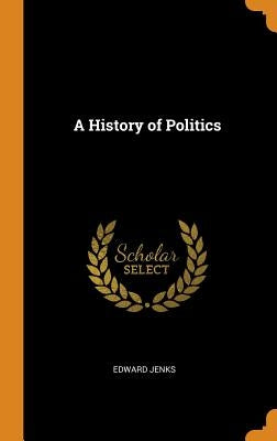 A History of Politics by Jenks, Edward