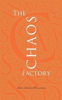The Chaos Factory: The inside story of corporate IT failure by Wasserman, Adam Zachary