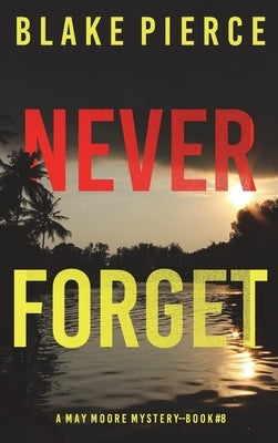 Never Forget (A May Moore Suspense Thriller-Book 8) by Pierce, Blake