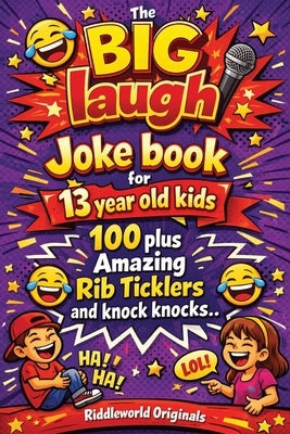 The BIG laugh Joke book for 13 year old kids: 100 plus Amazing Rib Ticklers and knock knocks by Originals, Riddleworld