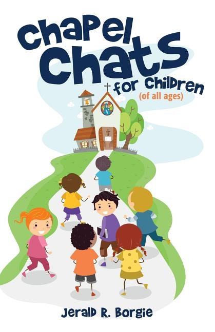 Chapel Chats for Children (of All Ages) by Borgie, Jerald R.