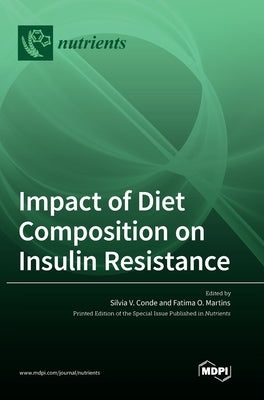 Impact of Diet Composition on Insulin Resistance by Conde, Silvia V.
