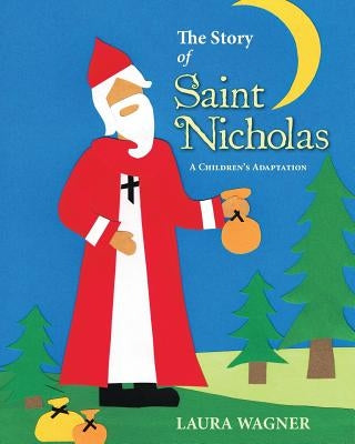 The Story of Saint Nicholas: A Children's Adaptation by Wagner, Laura