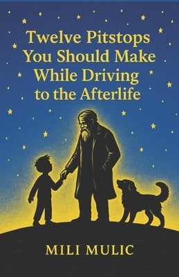 Twelve Pitstops You Should Make While Driving to The Afterlife by Mulic, Mili