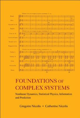 Foundations of Complex Systems: Nonlinear Dynamics, Statistical Physics, Information and Prediction by Nicolis, Gregoire