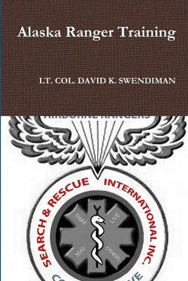 Alaska Ranger Training by Swendiman, Lt Col David K.