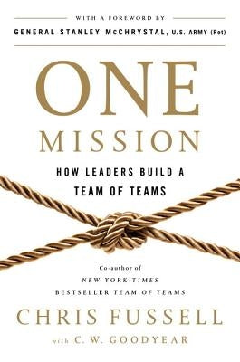 One Mission: How Leaders Build a Team of Teams by Fussell, Chris