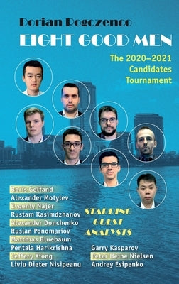 Eight Good Men: The 2020-2021 Candidates Tournament by Rogozenco, Dorian
