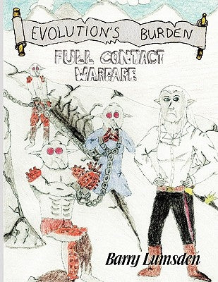 Evolution's Burden: Full Contact Warfare by Lumsden, Barry