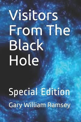 Visitors From The Black Hole: Special Edition by Ramsey, Gary William