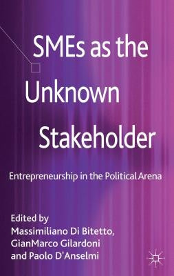 SMEs as the Unknown Stakeholder: Entrepreneurship in the Political Arena by Di Bitetto, Massimiliano