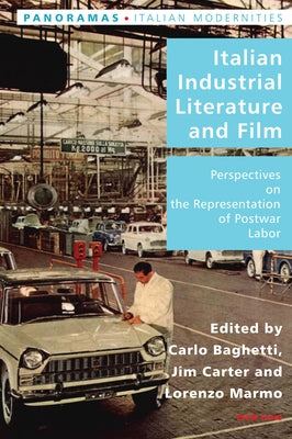 Italian Industrial Literature and Film: Perspectives on the Representation of Postwar Labor by Antonello, Pierpaolo