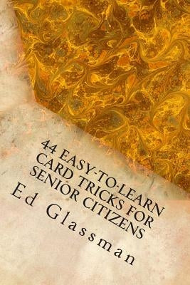 44 Easy-To-Learn Card Tricks For Senior Citizens: Family Magic-5 by Glassman, Ed