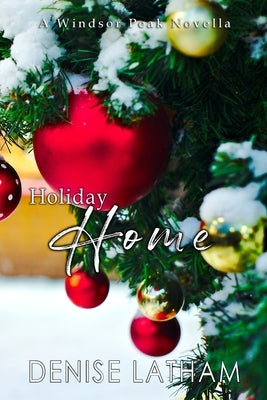 Holiday Home: A Windsor Peak Novella by Latham, Denise