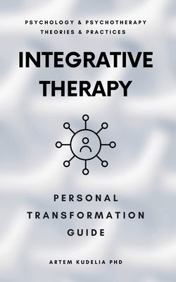 Integrative Therapy: Personal Transformation Guide by Kudelia, Artem