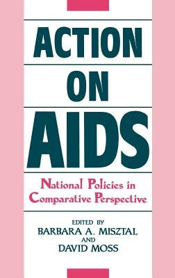 Action on AIDS: National Policies in Comparative Perspective by Misztal, Barbara a.