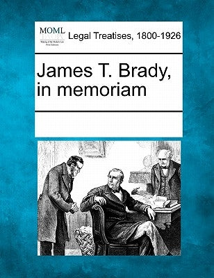 James T. Brady, in Memoriam by Multiple Contributors