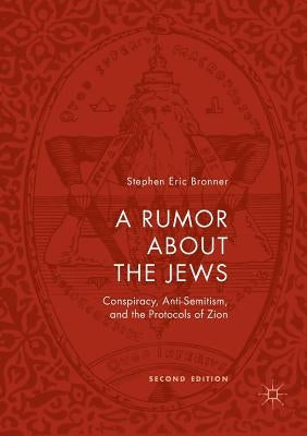 A Rumor about the Jews: Conspiracy, Anti-Semitism, and the Protocols of Zion by Bronner, Stephen Eric