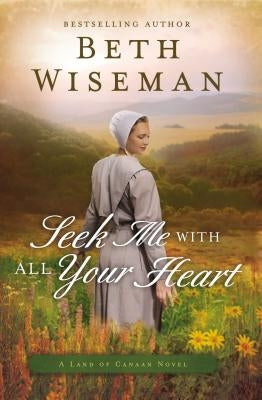 Seek Me with All Your Heart by Wiseman, Beth