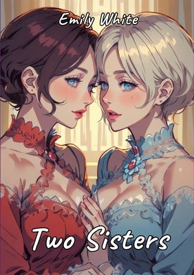 Two Sisters: Sexy Erotic Stories for Adults Illustrated with Hentai Pictures by White, Emily