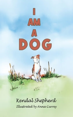 I am a Dog by Shepherd, Kendal