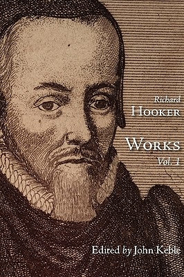 The Works of That Judicious and Learned Divine Mr. Richard Hooker, Volume 1 by Hooker, Richard
