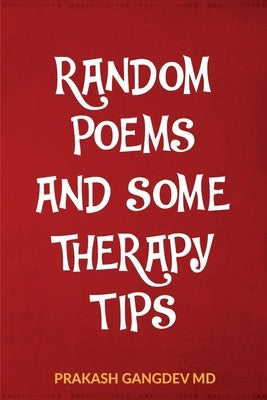 Random Poems and Some Therapy Tips by Gangdev, Prakash