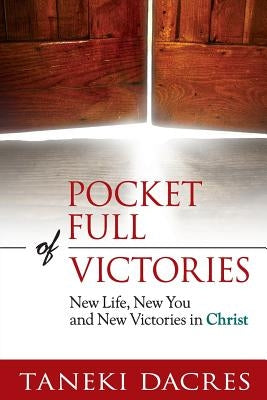 Pocket Full of Victories: New Life, New You and New Victories in Christ by Dacres, Taneki