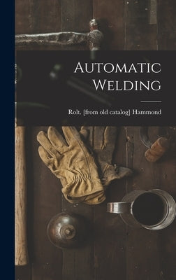 Automatic Welding by Hammond, Rolt