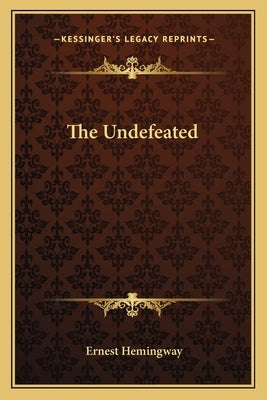 The Undefeated by Hemingway, Ernest