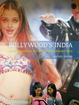 Bollywood's India: Hindi Cinema as a Guide to Contemporary India by Dwyer, Rachel
